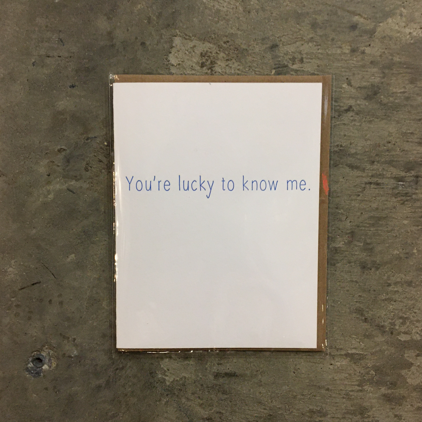 You're Lucky to Know Me Greeting Card